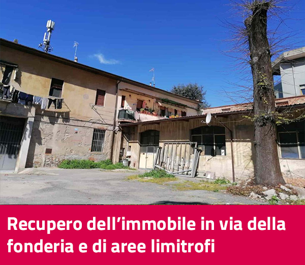 Recupero dellimmobile in via della fonderia e di aree limitrofi